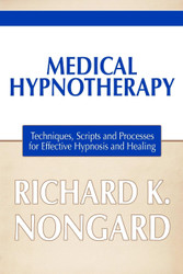 Medical Hypnotherapy: Techniques Scripts and Processes for Effective