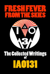 Fresh Fever From the Skies: The Collected Writings of IAO131