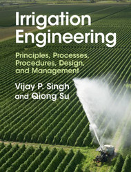 Irrigation Engineering: Principles Processes Procedures Design and