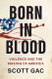 Born in Blood: Violence and the Making of America