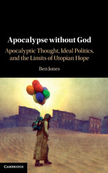 Apocalypse without God: Apocalyptic Thought Ideal Politics and the