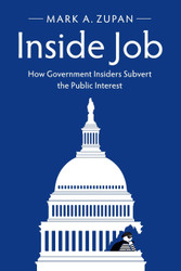 Inside Job: How Government Insiders Subvert the Public Interest