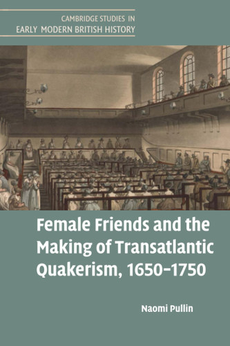 Female Friends and the Making of Transatlantic Quakerism 1650?