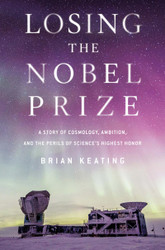 Losing the Nobel Prize: A Story of Cosmology Ambition and the Perils