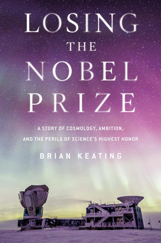 Losing the Nobel Prize: A Story of Cosmology Ambition and the Perils