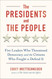 The Presidents and the People: Five Leaders Who Threatened Democracy