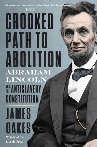 The Crooked Path to Abolition: Abraham Lincoln and the Antislavery