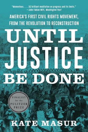 Until Justice Be Done: America's First Civil Rights Movement from the