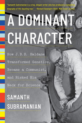 A Dominant Character: How J. B. S. Haldane Transformed Genetics