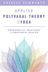 Applied Polyvagal Theory in Yoga: Therapeutic Practices for Emotional