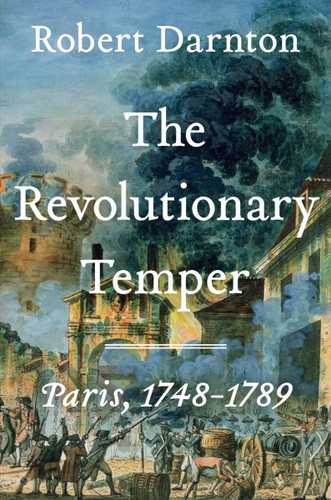 The Revolutionary Temper: Paris 1748-1789