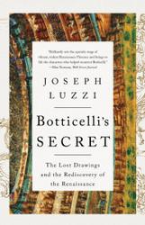 Botticelli's Secret: The Lost Drawings and the Rediscovery of the