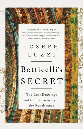 Botticelli's Secret: The Lost Drawings and the Rediscovery of the
