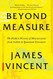 Beyond Measure: The Hidden History of Measurement from Cubits to