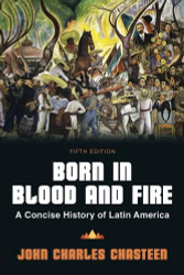 Born in Blood and Fire: A Concise History of Latin America