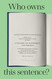 Who Owns This Sentence?: A History of Copyrights and Wrongs