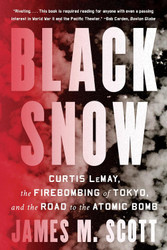 Black Snow: Curtis LeMay the Firebombing of Tokyo and the Road to the
