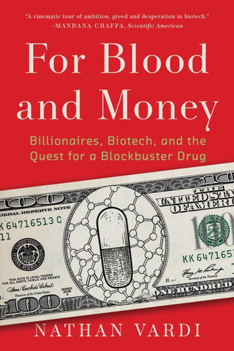 For Blood and Money: Billionaires Biotech and the Quest for a