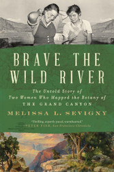 Brave the Wild River: The Untold Story of Two Women Who Mapped the
