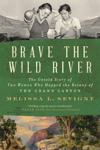 Brave the Wild River: The Untold Story of Two Women Who Mapped the