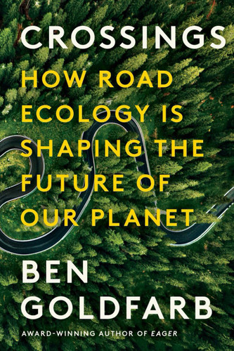 Crossings: How Road Ecology Is Shaping the Future of Our Planet
