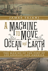 A Machine to Move Ocean and Earth: The Making of the Port of Los