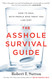 The Asshole Survival Guide: How to Deal with People Who Treat You