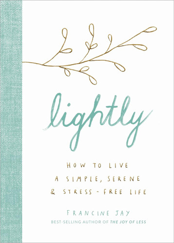 Lightly: How to Live a Simple Serene and Stress-free Life