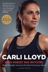 When Nobody Was Watching: My Hard-Fought Journey to the Top of the