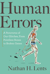 Human Errors: A Panorama of Our Glitches from Pointless Bones to