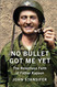 No Bullet Got Me Yet: The Relentless Faith of Father Kapaun