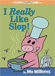 I Really Like Slop! (An Elephant and Piggie Book)