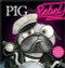 Pig the Rebel