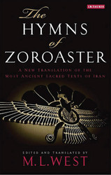 The Hymns of Zoroaster: A New Translation of the Most Ancient Sacred