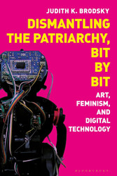 Dismantling the Patriarchy Bit by Bit: Art Feminism and Digital