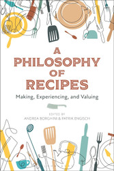 Philosophy of Recipes A: Making Experiencing and Valuing