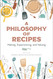 Philosophy of Recipes A: Making Experiencing and Valuing