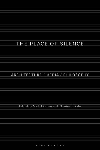 The Place of Silence: Architecture / Media / Philosophy