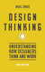 Design Thinking: Understanding how designers think and work