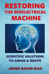 Restoring The Bioelectrical Machine: Scientific Solutions to Aging &