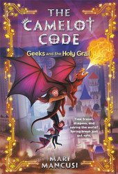 The Camelot Code: Geeks and the Holy Grail (The Camelot Code 2)