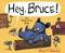 Hey Bruce!: An Interactive Book (Mother Bruce Series)