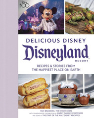 Delicious Disney: Disneyland: Recipes & Stories from The Happiest