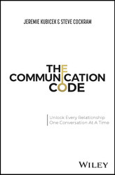 The Communication Code: Unlock Every Relationship One Conversation at
