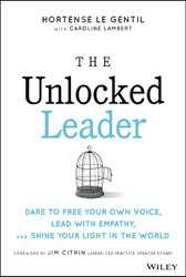 The Unlocked Leader: Dare to Free Your Own Voice Lead with Empathy