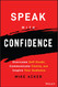 Speak With Confidence: Overcome Self-doubt Communicate Clearly and