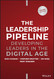 The Leadership Pipeline: Developing Leaders in the Digital Age