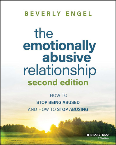 The Emotionally Abusive Relationship: How to Stop Being Abused and