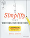 Simplify Your Writing Instruction: A Framework For A Student-Centered Simplify Your Writing Instruction: A Framework For A Student-Centered