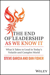 The End of Leadership as We Know It: What It Takes to Lead in Today's